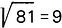 Raíz cuadrada de ochenta y uno es igual a nueve.
